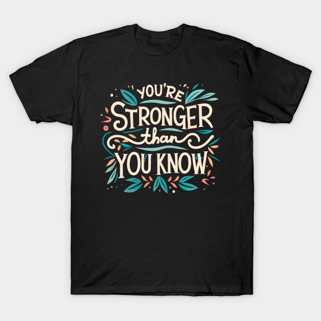 You're stronger than you know T-Shirt by NomiCrafts